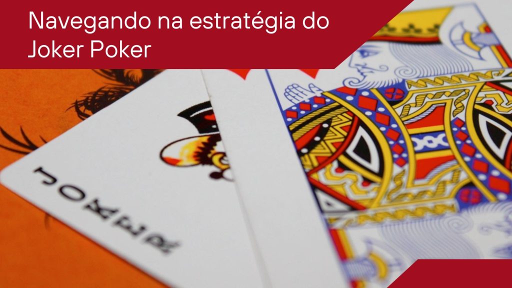 Navegando na estratégia do Joker Poker